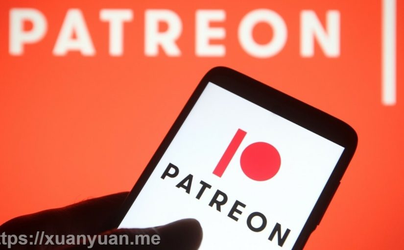 破解 Patreon：一文读懂 Patreon 是什么？怎么通过 Patreon 赚钱？